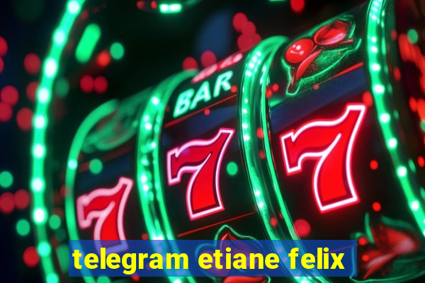 telegram etiane felix